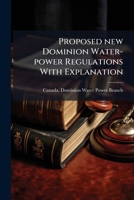 Proposed new dominion water-power regulations with explanation 1178225003 Book Cover