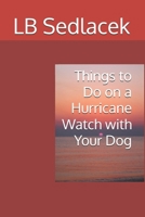 Things to Do on a Hurricane Watch with Your Dog B09HFS946Q Book Cover