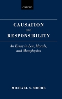 Causation and Responsibility: An Essay in Law, Morals, and Metaphysics 0199256861 Book Cover