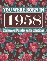 You Were Born in 1958 : Codeword Puzzle Book: Codeword Games for Puzzle Fans & Exciting Codeword Puzzle Book for Adults With Solutions B09CRY3WDL Book Cover