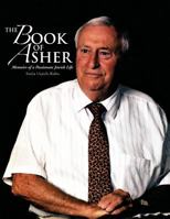 The Book of Asher: Memoirs of a Passionate Jewish Life 1477264701 Book Cover