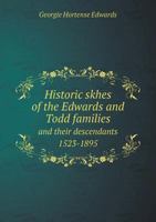Historic Skhes of the Edwards and Todd Families and Their Descendants 1523-1895 5518814941 Book Cover