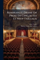 Rembrandt, Drame En Prose En Cinq Actes Et Neuf Tableaux 1246876132 Book Cover