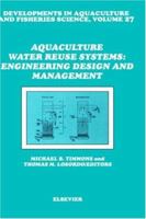 Developments in Aquaculture and Fisheries Science, Volume 27: Aquaculture Water Reuse Systems: Engineering Design and Management 044489585X Book Cover