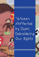 Women Affected by Dams: Embroidering Our Rights 6557770810 Book Cover