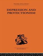 Depression & Protectionism: Britain Between The Wars 0415607043 Book Cover