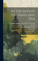 At the Sign of the Hand and pen; Nova Scotian Authors 1022237918 Book Cover