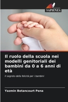Il ruolo della scuola nei modelli genitoriali dei bambini da 0 a 6 anni di età 6206849856 Book Cover