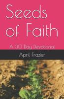 Seeds of Faith: A 30 Day Devotional 1090996047 Book Cover