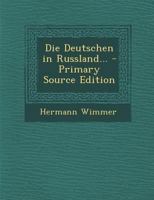 Die Deutschen in Russland... - Primary Source Edition 1295866927 Book Cover