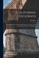 California Highways: A Descriptive Record Of Road Development By The State And By Such Counties As Have Paved Highways 1017128200 Book Cover