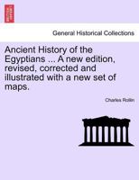 Ancient History of the Egyptians ... Vol. IV, A new edition, revised, corrected and illustrated with a new set of maps. 124142506X Book Cover