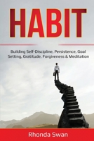 Habit: Building Self-Discipline, Persistence, Goal Setting, Gratitude, Forgiveness & Meditation 1087887267 Book Cover