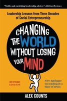 Changing the World Without Losing Your Mind: Leadership Lessons from Three Decades of Social Entrepreneurship 1733914102 Book Cover