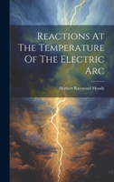 Reactions At The Temperature Of The Electric Are ...... 102177569X Book Cover