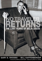 No Traveler Returns: The Lost Years of Bela Lugosi 1593932855 Book Cover