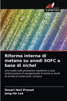 Riforma interna di metano su anodi SOFC a base di nichel: Uno studio sulle prestazioni catalitiche e sulla sinterizzazione di nanoparticelle di nichel ... di nichel-cerio / zirconia 6203406244 Book Cover