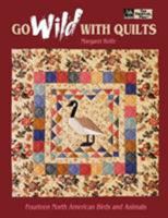 Go Wild With Quilts : 14 North American Birds & Animals 1564770192 Book Cover