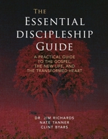 The Essential Discipleship Guide: A Practical Guide to the Gospel, the New Life, and the Transformed Heart B0H959D6JG Book Cover
