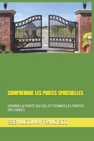COMPRENDRE LES PORTES SPIRITUELLES: OUVRIR LA PORTE DU CIEL ET FERMER LES PORTES DES HADES (French Edition) B0882KF8K6 Book Cover