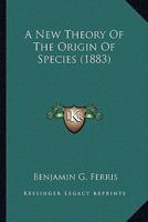 A New Theory Of The Origin Of Species 101354868X Book Cover