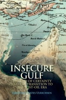 Insecure Gulf: The End of Certainty and the Transition to the Post-Oil Era 0190241578 Book Cover