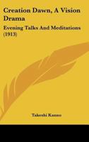 Creation Dawn, A Vision Drama: Evening Talks And Meditations (1913) 1104088452 Book Cover