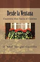 Desde la Ventana: Cuarenta d�as hacia el Camino 1530770815 Book Cover