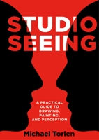 Studio Seeing: A Practical Guide to Drawing, Painting, and Perception 1789387892 Book Cover