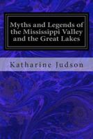 Myths and Legends of the Mississippi Valley and the Great Lakes 1540354938 Book Cover