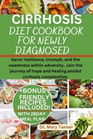 Cirrhosis Diet Cookbook for Newly Diagnosed: Savor resilience, triumph, and the sweetness within adversity. Join the journey of hope and healing amids B0CR6RK3DL Book Cover