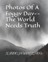 Photos Of A Foggy Day--The World Needs Truth B0BJ74SBGQ Book Cover