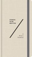 Stories To Be Written: A Writer's Notebook 1419728814 Book Cover