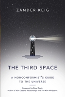 The Third Space: A Nonconformist's Guide to the Universe 1613431694 Book Cover