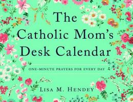 The Catholic Mom's Desk Calendar: One-Minute Prayers for Every Day 1593253206 Book Cover