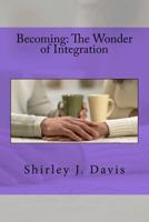 Becoming: The Wonder of Integration 1544162820 Book Cover