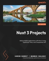 Nuxt 3 Projects: Build scalable applications with Nuxt 3 using TypeScript, Pinia, and Composition API 1837632545 Book Cover