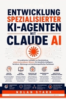 Entwicklung spezialisierter KI-Agenten mit Claude: Ein praktischer Leitfaden zur Bereitstellung wiederverwendbaren Wissens für künstliche Intelligenz: ... Fachwissen (German Edition) B0HJ6Q4DML Book Cover