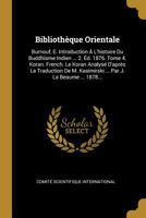 Bibliothèque Orientale: Burnouf, E. Introduction À L'histoire Du Buddhisme Indien ... 2. Éd. 1876. Tome 4. Koran. French. Le Koran Analysé D'après La ... Par J. La Beaume ... 1878... 1248251490 Book Cover