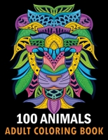 100 Animals Adult Coloring Book: With Lions, Elephants, Owls, Horses, Dogs, Cats, and Many More! Stress Relieving Designs for Adults Relaxation Creative haven books 1693172097 Book Cover