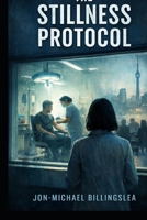 The Stillness Protocol B0GPXNPS3K Book Cover