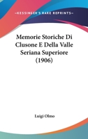 Memorie Storiche Di Clusone E Della Valle Seriana Superiore 1019169915 Book Cover