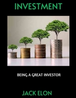 INVESTMENT: BEING A GREAT INVESTOR B0C9SPDVKF Book Cover