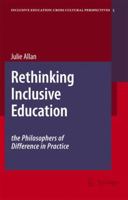 Rethinking Inclusive Education: The Philosophers of Difference in Practice (Inclusive Education: Cross Cultural Perspectives) 1402060920 Book Cover