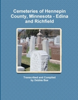 Cemeteries of Hennepin County, Minnesota - Edina and Richfield 0984408940 Book Cover