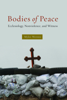 Bodies of Peace: Ecclesiology, Nonviolence, and Witness 1451480423 Book Cover