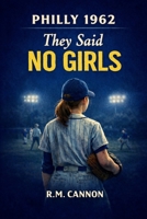 PHILLY 1962: They said NO GIRLS B0GDY3JDQ1 Book Cover