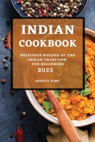 Indian Cookbook 2022: Delicious Recipes of the Indian Tradition for Beginners 1803507284 Book Cover