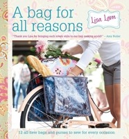 A Bag for All Reasons: 12 All-New Bags and Purses to Sew for Every Occasion 144630891X Book Cover