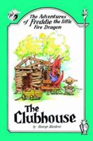 The Adventures of Freddie the Little Fire Dragon: The Clubhouse 142594549X Book Cover